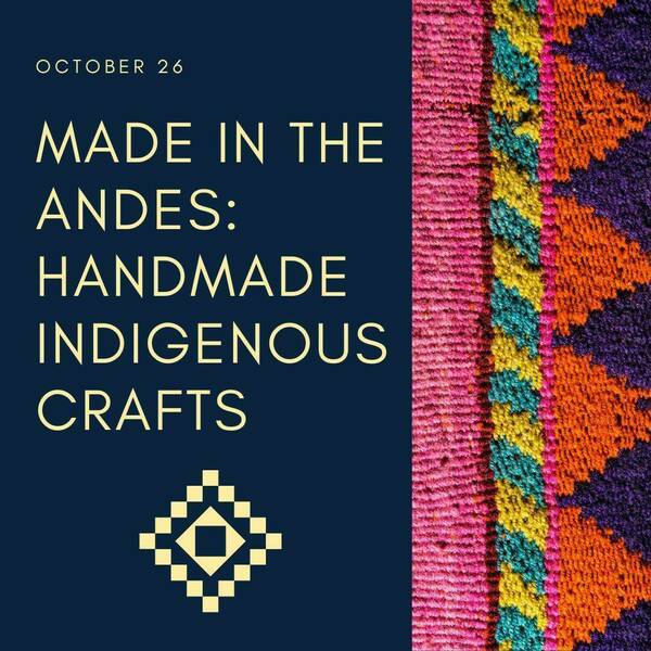 Made in the Andes: Handmade Indigenous Crafts