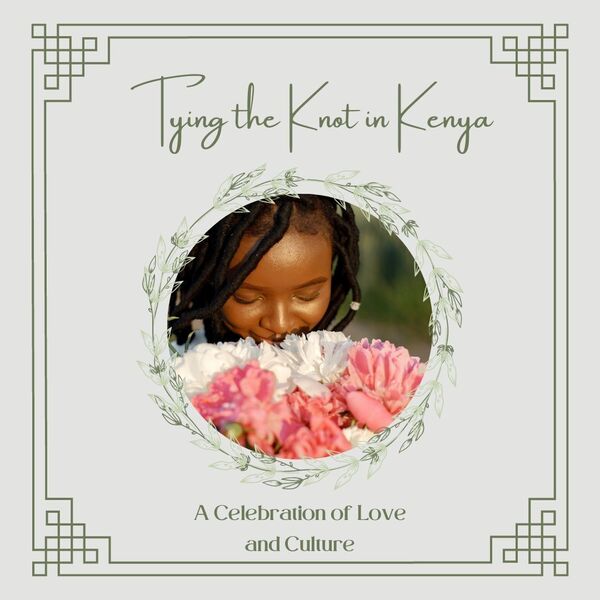 Tying The Knot In Kenya: A Celebration of Love and Culture